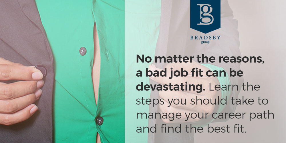 No matter the reasons, a bad job fit can be devastating. Learn the steps you should take to manage your career path and find the best fit.