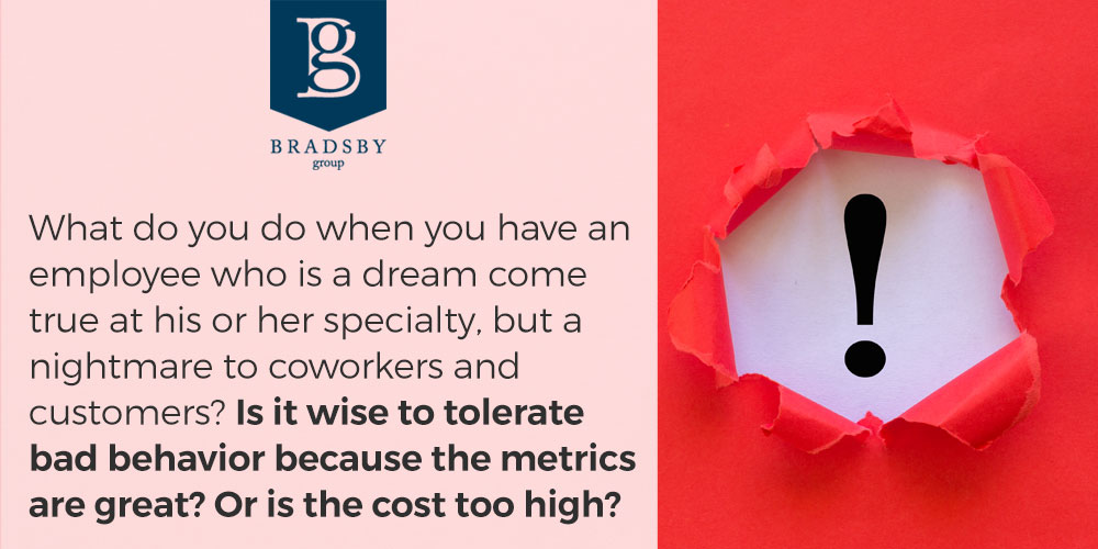 What do you do when you have an employee who is a dream come true at his or her specialty, but a nightmare to coworkers and customers (an office jerk)? Is it wise to tolerate bad behavior because the metrics are great? Or is the cost too high?