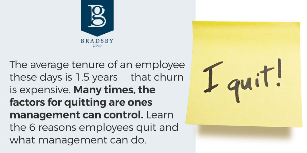 The average tenure of an employee these days is 1.5 years — that churn is expensive. Many times, the factors for quitting are ones management can control. Learn the 6 reasons why employees quit and what management can do.