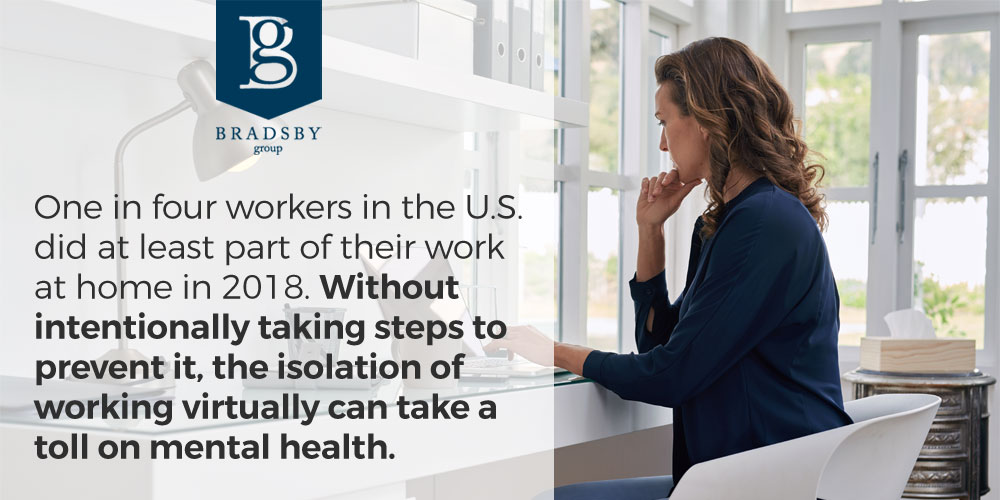 One in four workers in the U.S. did at least part of their work at home in 2018. Without intentionally taking steps to prevent it, the isolation of working virtually can take a toll on mental health. remote work mental health