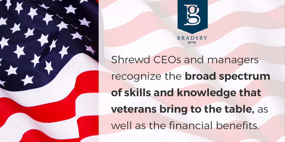 Shrewd CEOs and managers recognize the broad spectrum of skills and knowledge that veterans bring to the table, as well as the financial benefits. hiring veterans