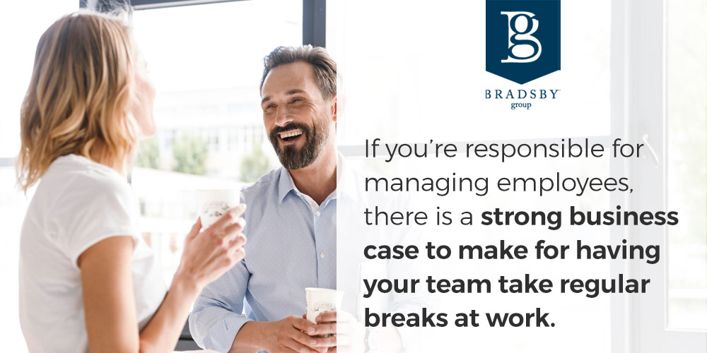 If you are responsible for managing employees, there is a strong business case to make for having your team take regular breaks at work.