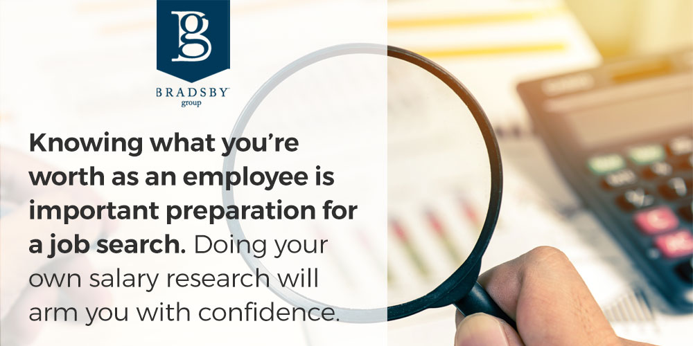 Knowing what you’re worth as an employee is important preparation for a job search. Doing your own salary research will arm you with confidence.