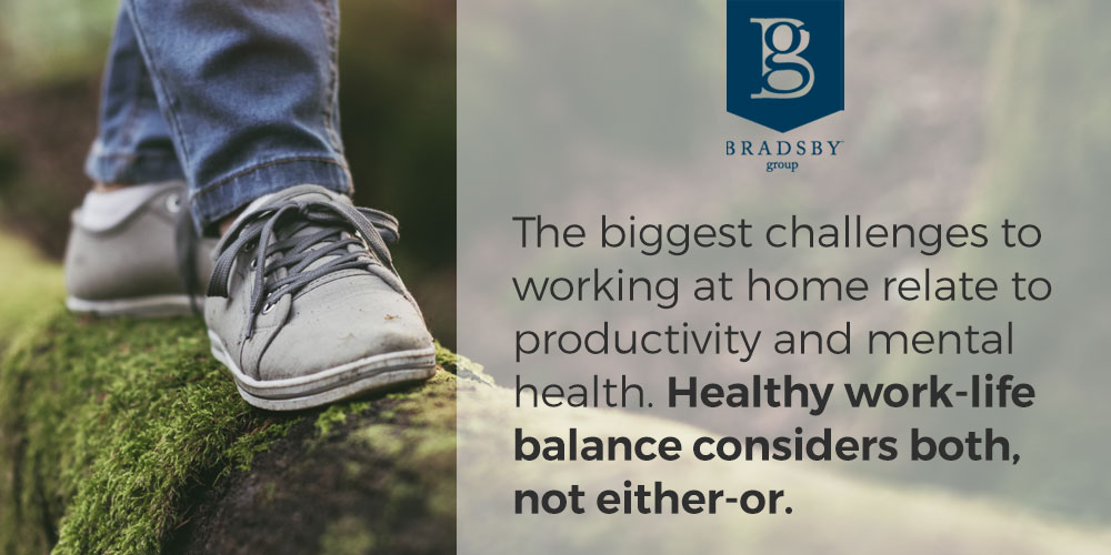 The biggest challenges to working at home relate to productivity and mental health. Healthy work-life balance considers both, not either-or.