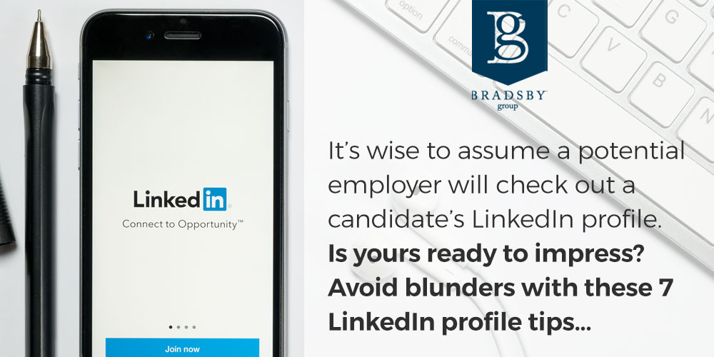 It’s wise to assume that a potential employer will check out a candidate’s LinkedIn profile. Is yours ready to impress? The LinkedIn profile is a key piece of professional branding. It’s one of the first things that rises to the top when someone Googles you, says Jasmine Sandler, digital marketing advisor and social media keynote speaker. It will enhance your professional identity or detract from it. The choice is yours. To avoid blunders, follow these LinkedIn profile tips.